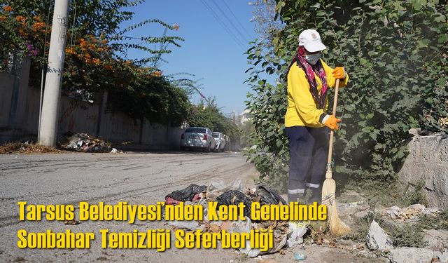 Tarsus Belediyesi’nden Kent Genelinde Sonbahar Temizliği Seferberliği