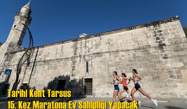 Tarihi Kent Tarsus 15. Kez Maratona Ev Sahipliği Yapacak