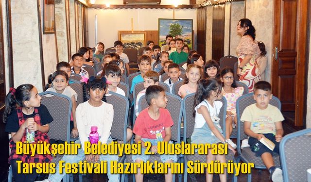 Büyükşehir Belediyesi 2. Uluslararası Tarsus Festivali Hazırlıklarını Sürdürüyor