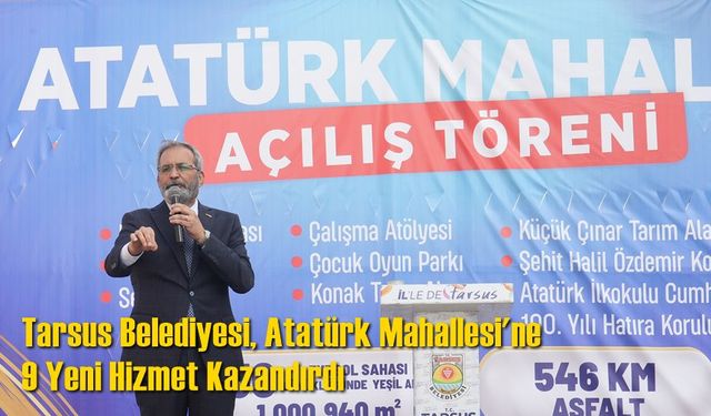 Tarsus Belediyesi, Atatürk Mahallesi'ne 9 Yeni Hizmet Kazandırdı