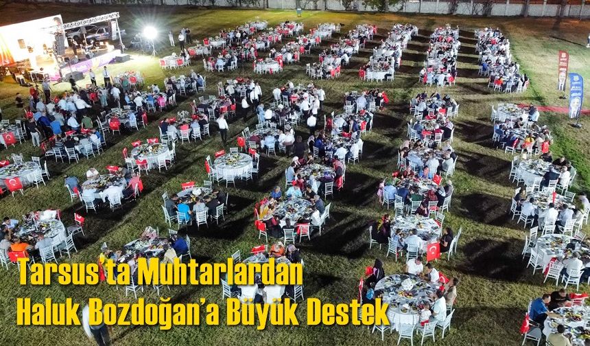 Tarsus’ta Muhtarlardan Haluk Bozdoğan’a Büyük Destek