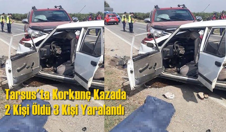 Tarsus'ta Korkunç Kazada 2 Kişi Öldü 3 Kişi Yaralandı
