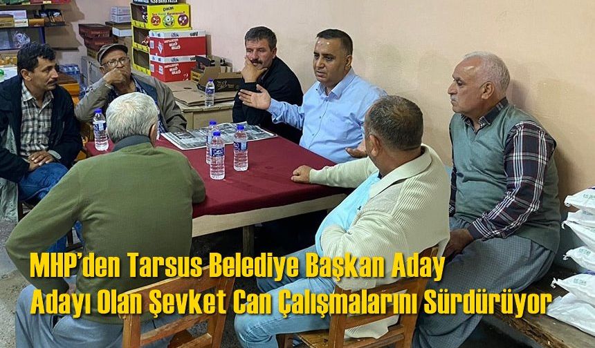 Tarsus MHP’den Belediye Başkan Aday Adayı Olan Şevket Can Çalışmalarını Sürdürüyor