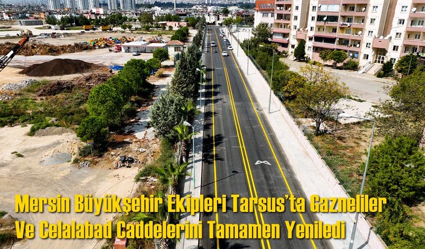 Mersin Büyükşehir Ekipleri Tarsus’ta Gazneliler Ve Celalabad Caddelerini Tamamen Yeniledi
