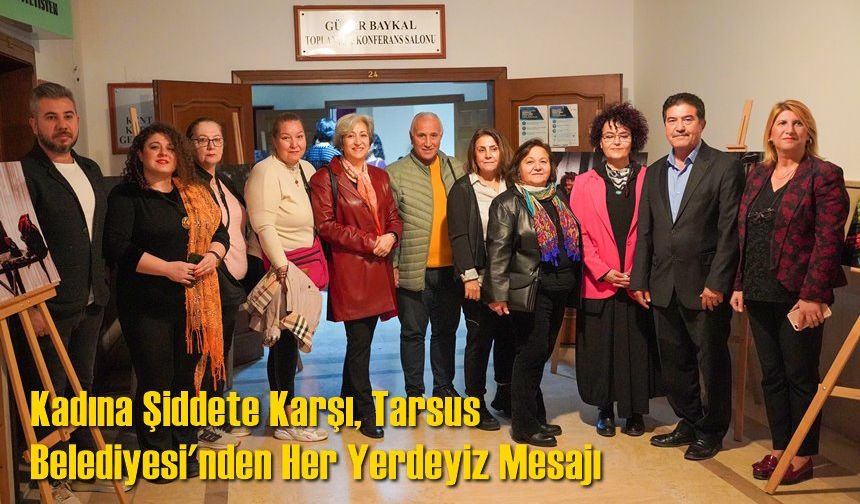Kadına Şiddete Karşı, Tarsus Belediyesi'nden Her Yerdeyiz Mesajı