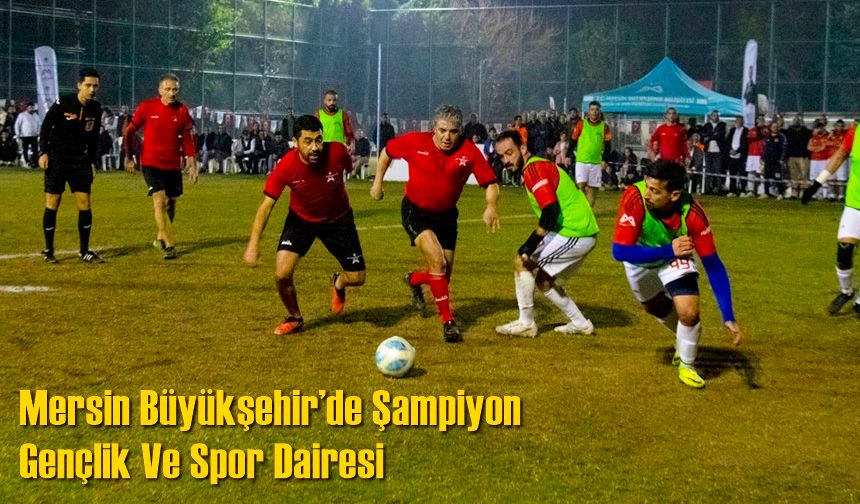 Mersin Büyükşehir’de Şampiyon Gençlik Ve Spor Dairesi