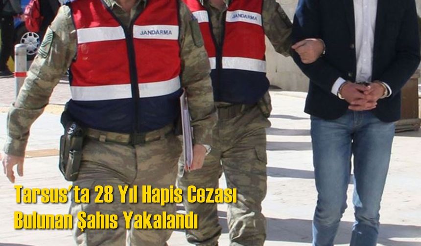Tarsus'ta 28 Yıl Hapis Cezası Bulunan Şahıs Yakalandı