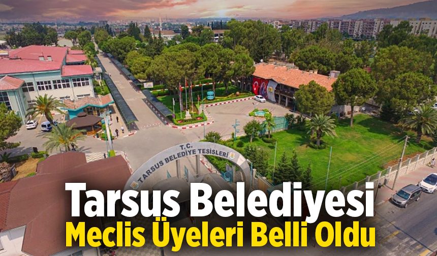 Tarsus Belediye Meclisi Üyeleri Belli Oldu