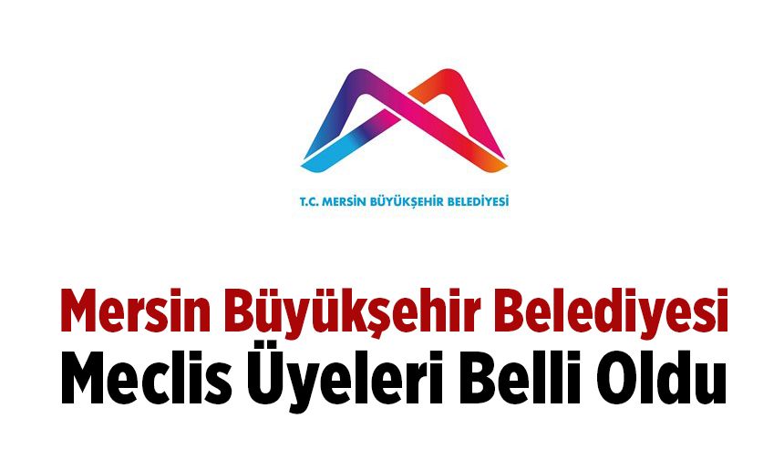 Mersin Büyükşehir Belediyesi Meclis Üyeleri Belli Oldu